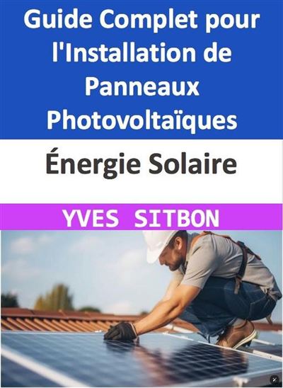 guide-panneaux-photovoltaiques-21 Installation de panneaux photovoltaïques : guide complet pour bien démarrer