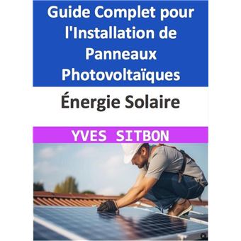 panneaux-photovoltaiques-guide-dinstallation-1 Installer des panneaux photovoltaïques chez soi : tout ce qu'il faut savoir