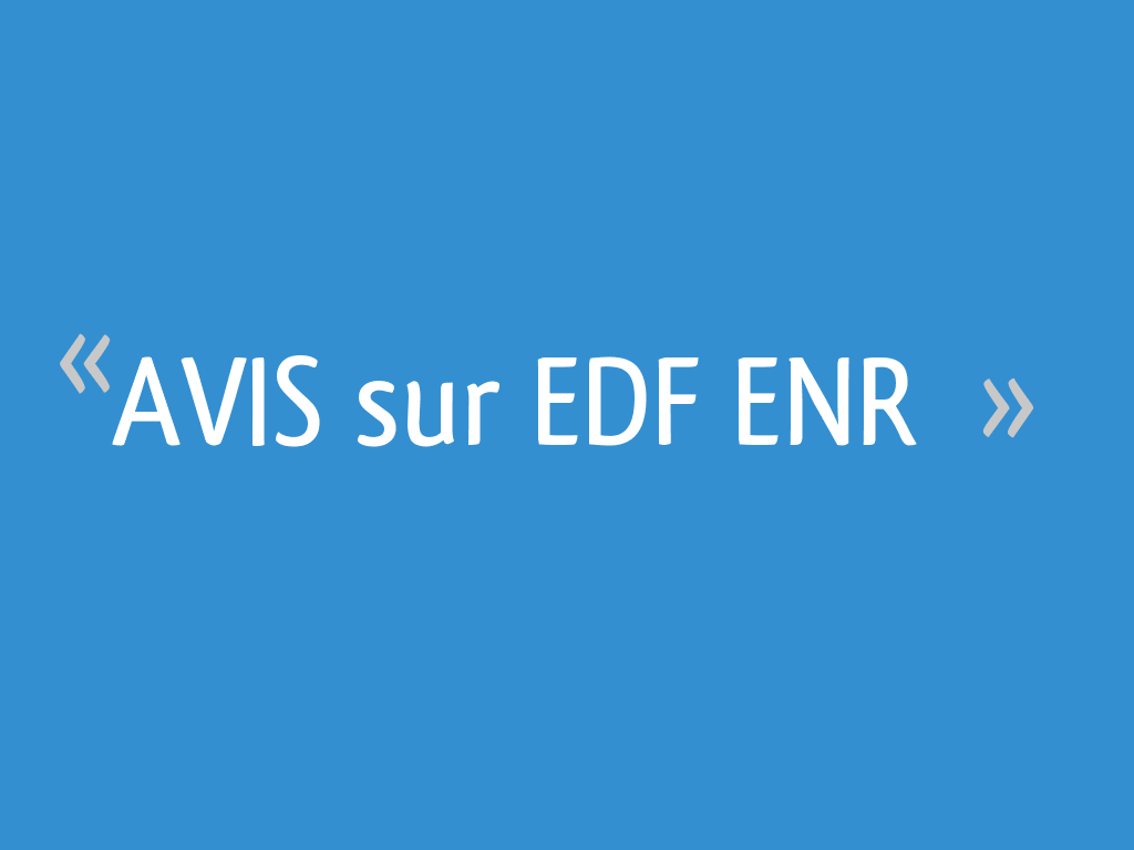 avis-edf-enr-photovoltaique Avis sur l'installation photovoltaïque par EDF ENR : ce qu'il faut savoir